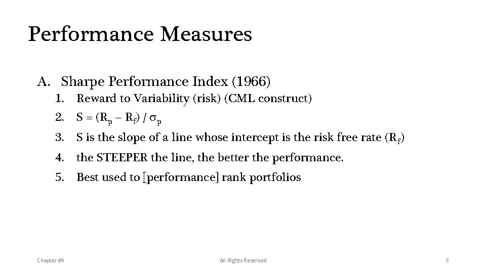 Performance Measures A. Sharpe Performance Index (1966) 1. Reward to Variability (risk) (CML construct)