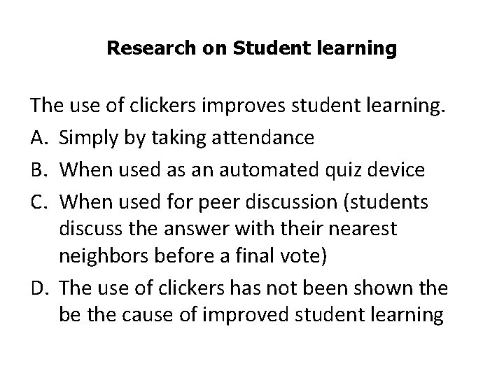 Research on Student learning The use of clickers improves student learning. A. Simply by