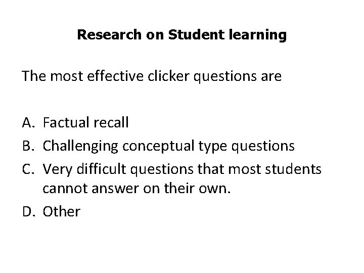 Research on Student learning The most effective clicker questions are A. Factual recall B.