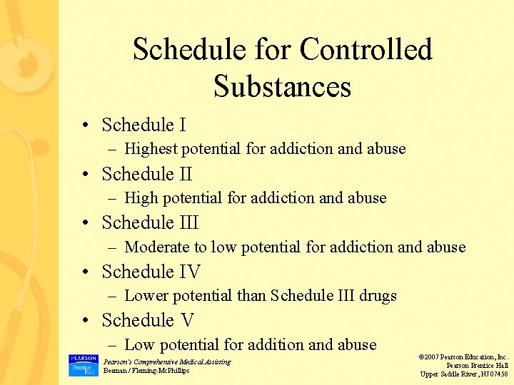 Schedule for Controlled Substances • Schedule I – Highest potential for addiction and abuse