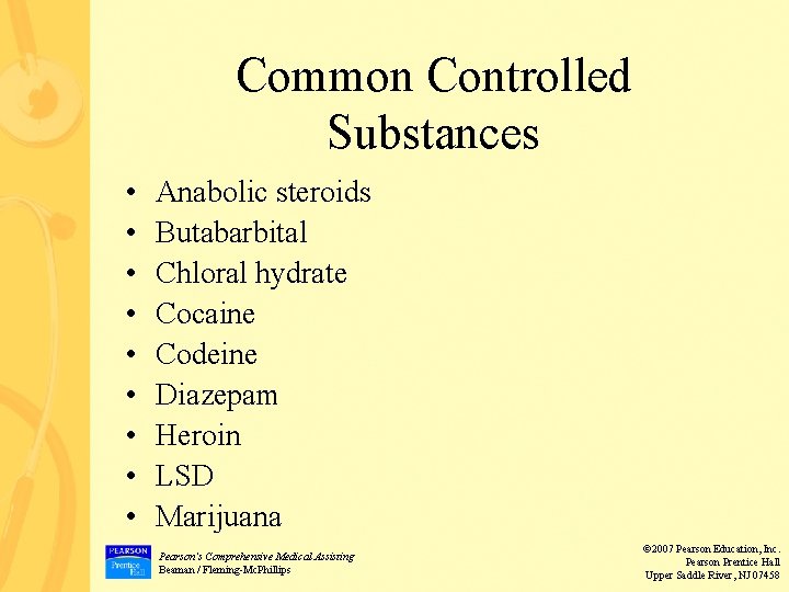 Common Controlled Substances • • • Anabolic steroids Butabarbital Chloral hydrate Cocaine Codeine Diazepam