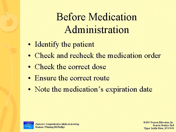 Before Medication Administration • • • Identify the patient Check and recheck the medication