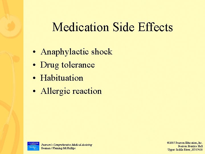 Medication Side Effects • • Anaphylactic shock Drug tolerance Habituation Allergic reaction Pearson’s Comprehensive