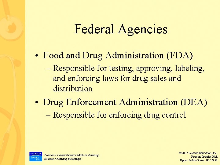 Federal Agencies • Food and Drug Administration (FDA) – Responsible for testing, approving, labeling,