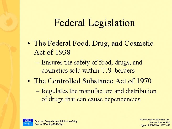 Federal Legislation • The Federal Food, Drug, and Cosmetic Act of 1938 – Ensures