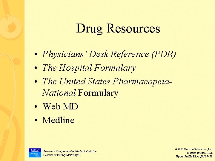 Drug Resources • Physicians’ Desk Reference (PDR) • The Hospital Formulary • The United