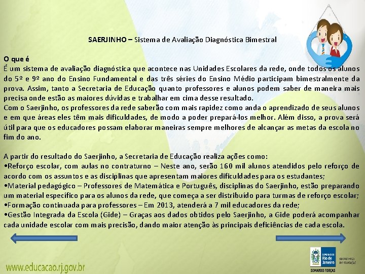 SAERJINHO – Sistema de Avaliação Diagnóstica Bimestral O que é É um sistema de SAERJINHO – Sistema de Avaliação Diagnóstica Bimestral O que é É um sistema de