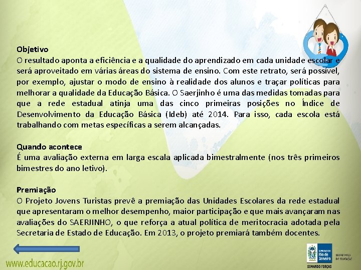 Objetivo O resultado aponta a eficiência e a qualidade do aprendizado em cada unidade Objetivo O resultado aponta a eficiência e a qualidade do aprendizado em cada unidade