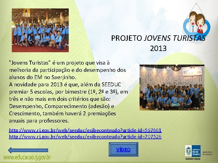 PROJETO JOVENS TURISTAS 2013 "Jovens Turistas" é um projeto que visa à melhoria da PROJETO JOVENS TURISTAS 2013 "Jovens Turistas" é um projeto que visa à melhoria da