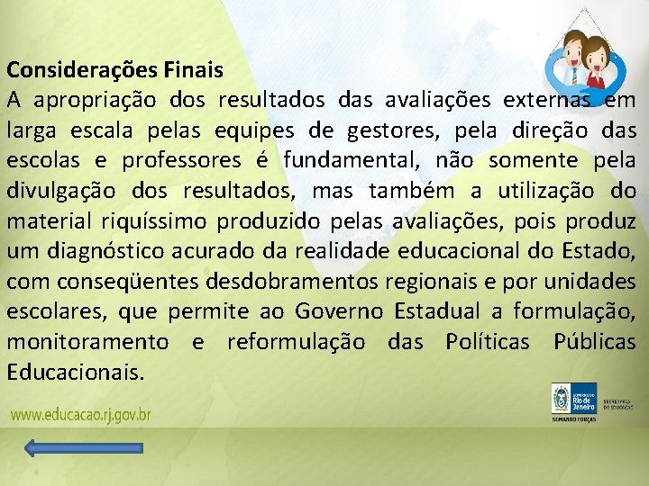 Considerações Finais A apropriação dos resultados das avaliações externas em larga escala pelas equipes Considerações Finais A apropriação dos resultados das avaliações externas em larga escala pelas equipes