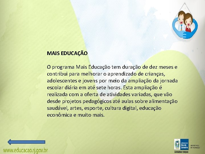MAIS EDUCAÇÃO O programa Mais Educação tem duração de dez meses e contribui para MAIS EDUCAÇÃO O programa Mais Educação tem duração de dez meses e contribui para