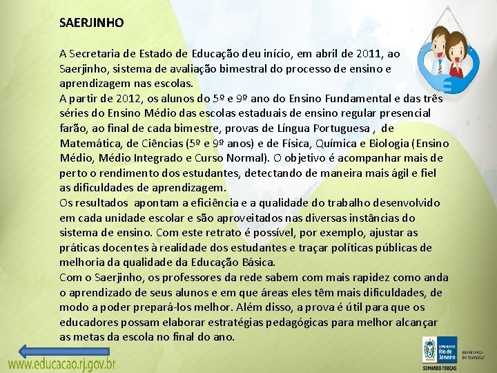 SAERJINHO A Secretaria de Estado de Educação deu início, em abril de 2011, ao SAERJINHO A Secretaria de Estado de Educação deu início, em abril de 2011, ao