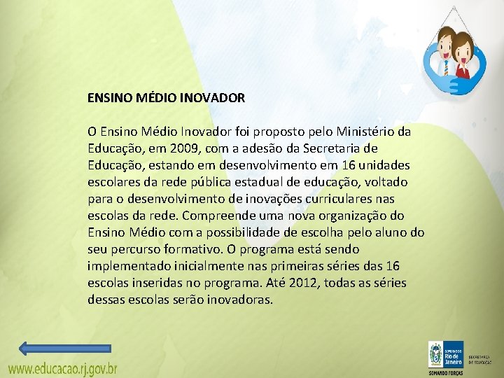 ENSINO MÉDIO INOVADOR O Ensino Médio Inovador foi proposto pelo Ministério da Educação, em ENSINO MÉDIO INOVADOR O Ensino Médio Inovador foi proposto pelo Ministério da Educação, em
