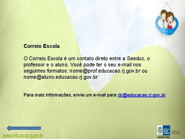 Correio Escola O Correio Escola é um contato direto entre a Seeduc, o professor Correio Escola O Correio Escola é um contato direto entre a Seeduc, o professor