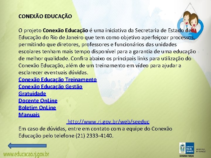 CONEXÃO EDUCAÇÃO O projeto Conexão Educação é uma iniciativa da Secretaria de Estado de CONEXÃO EDUCAÇÃO O projeto Conexão Educação é uma iniciativa da Secretaria de Estado de