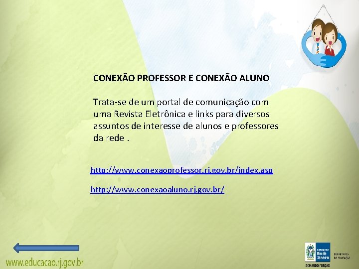 CONEXÃO PROFESSOR E CONEXÃO ALUNO Trata-se de um portal de comunicação com uma Revista CONEXÃO PROFESSOR E CONEXÃO ALUNO Trata-se de um portal de comunicação com uma Revista