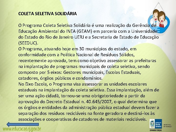 COLETA SELETIVA SOLIDÁRIA O Programa Coleta Seletiva Solidária é uma realização da Gerência de COLETA SELETIVA SOLIDÁRIA O Programa Coleta Seletiva Solidária é uma realização da Gerência de
