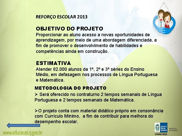 REFORÇO ESCOLAR 2013 OBJETIVO DO PROJETO Proporcionar ao aluno acesso a novas oportunidades de REFORÇO ESCOLAR 2013 OBJETIVO DO PROJETO Proporcionar ao aluno acesso a novas oportunidades de