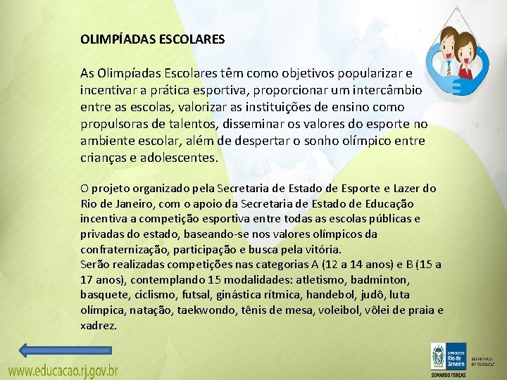 OLIMPÍADAS ESCOLARES As Olimpíadas Escolares têm como objetivos popularizar e incentivar a prática esportiva, OLIMPÍADAS ESCOLARES As Olimpíadas Escolares têm como objetivos popularizar e incentivar a prática esportiva,