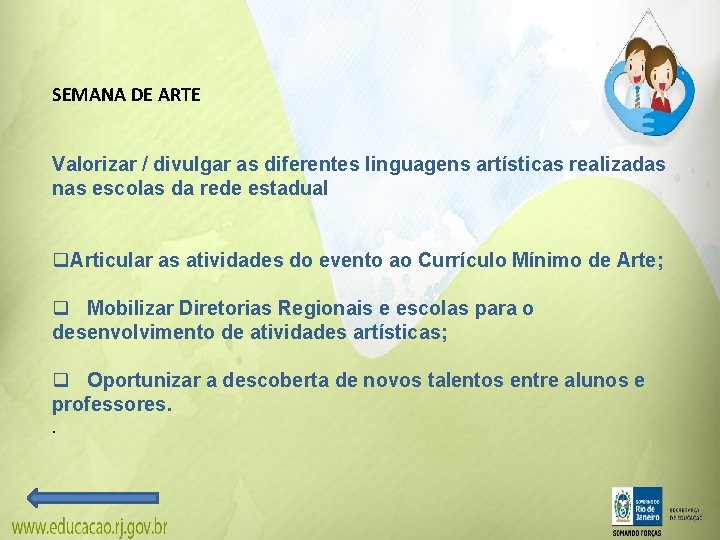 SEMANA DE ARTE Valorizar / divulgar as diferentes linguagens artísticas realizadas nas escolas da SEMANA DE ARTE Valorizar / divulgar as diferentes linguagens artísticas realizadas nas escolas da