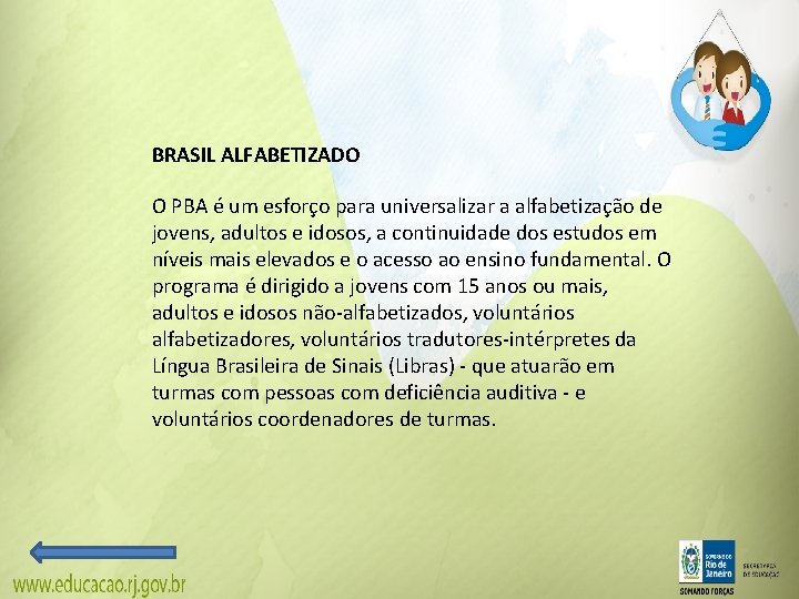 BRASIL ALFABETIZADO O PBA é um esforço para universalizar a alfabetização de jovens, adultos BRASIL ALFABETIZADO O PBA é um esforço para universalizar a alfabetização de jovens, adultos