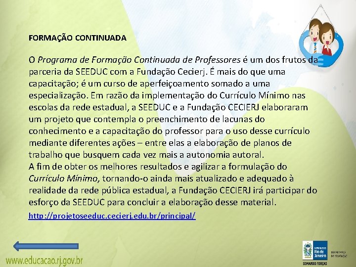 FORMAÇÃO CONTINUADA O Programa de Formação Continuada de Professores é um dos frutos da FORMAÇÃO CONTINUADA O Programa de Formação Continuada de Professores é um dos frutos da