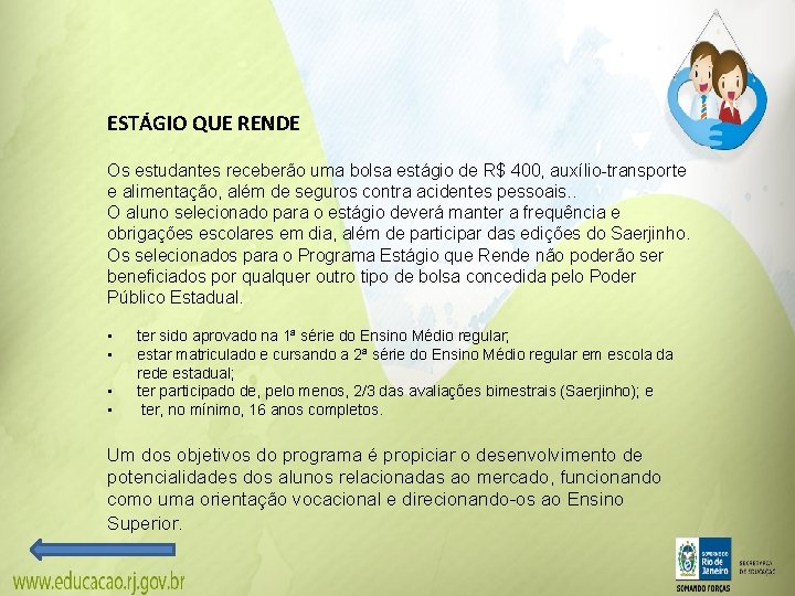 ESTÁGIO QUE RENDE Os estudantes receberão uma bolsa estágio de R$ 400, auxílio-transporte e ESTÁGIO QUE RENDE Os estudantes receberão uma bolsa estágio de R$ 400, auxílio-transporte e
