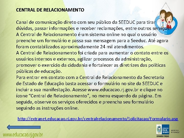 CENTRAL DE RELACIONAMENTO Canal de comunicação direto com seu público da SEEDUC para tirar CENTRAL DE RELACIONAMENTO Canal de comunicação direto com seu público da SEEDUC para tirar
