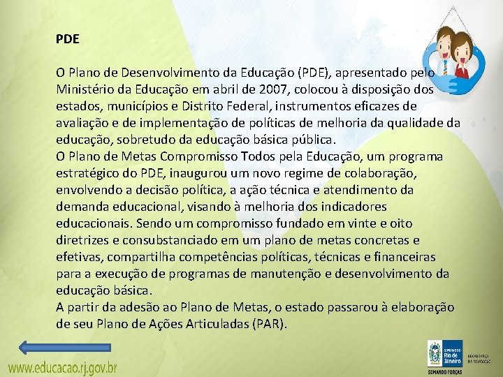 PDE O Plano de Desenvolvimento da Educação (PDE), apresentado pelo Ministério da Educação em PDE O Plano de Desenvolvimento da Educação (PDE), apresentado pelo Ministério da Educação em