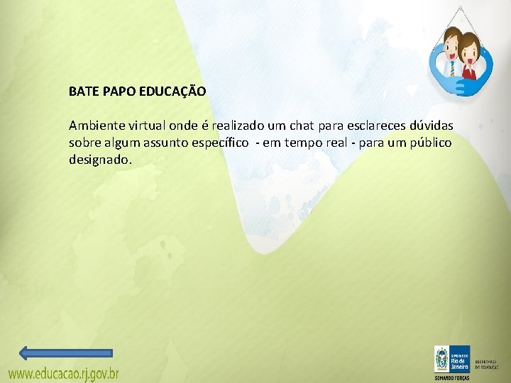 BATE PAPO EDUCAÇÃO Ambiente virtual onde é realizado um chat para esclareces dúvidas sobre BATE PAPO EDUCAÇÃO Ambiente virtual onde é realizado um chat para esclareces dúvidas sobre