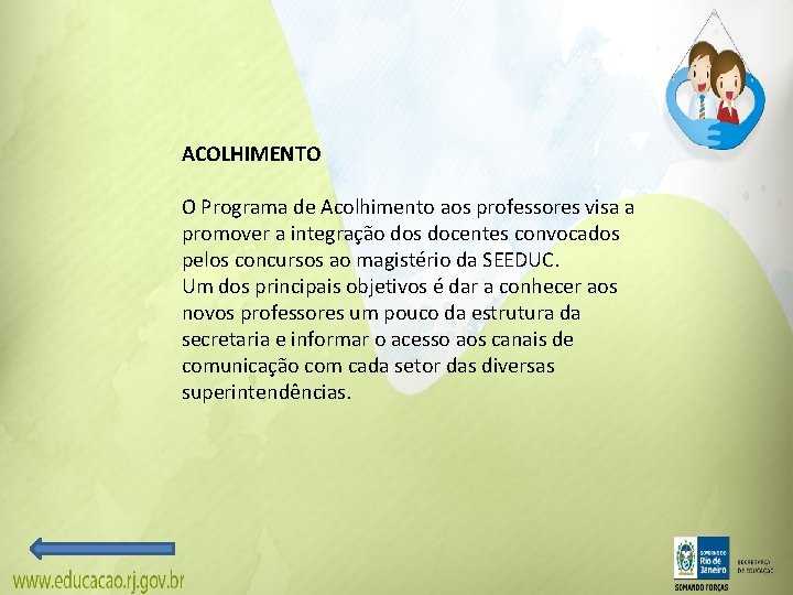ACOLHIMENTO O Programa de Acolhimento aos professores visa a promover a integração dos docentes ACOLHIMENTO O Programa de Acolhimento aos professores visa a promover a integração dos docentes