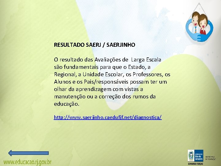 RESULTADO SAERJ / SAERJINHO O resultado das Avaliações de Larga Escala são fundamentais para RESULTADO SAERJ / SAERJINHO O resultado das Avaliações de Larga Escala são fundamentais para