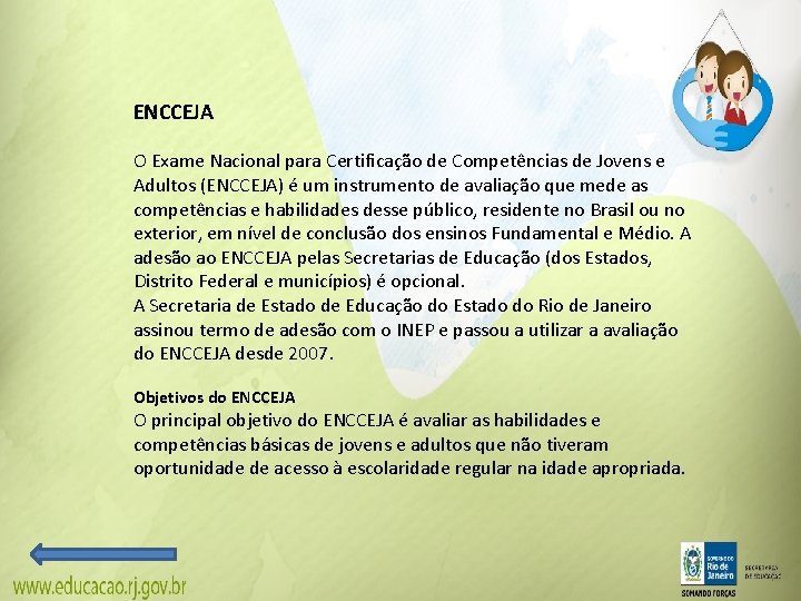 ENCCEJA O Exame Nacional para Certificação de Competências de Jovens e Adultos (ENCCEJA) é ENCCEJA O Exame Nacional para Certificação de Competências de Jovens e Adultos (ENCCEJA) é