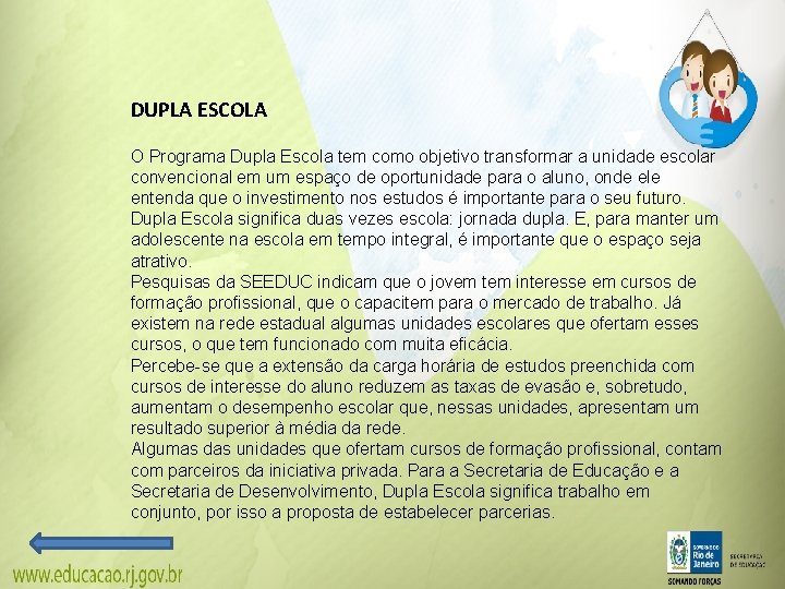 DUPLA ESCOLA O Programa Dupla Escola tem como objetivo transformar a unidade escolar convencional DUPLA ESCOLA O Programa Dupla Escola tem como objetivo transformar a unidade escolar convencional