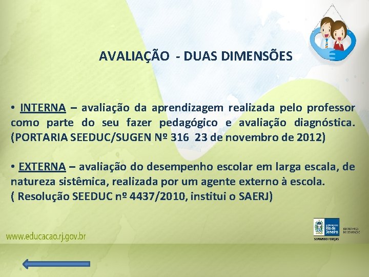 AVALIAÇÃO - DUAS DIMENSÕES • INTERNA – avaliação da aprendizagem realizada pelo professor como AVALIAÇÃO - DUAS DIMENSÕES • INTERNA – avaliação da aprendizagem realizada pelo professor como