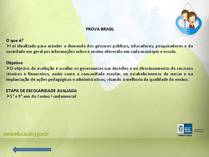 PROVA BRASIL O que é? ØFoi idealizada para atender a demanda dos gestores públicos, PROVA BRASIL O que é? ØFoi idealizada para atender a demanda dos gestores públicos,