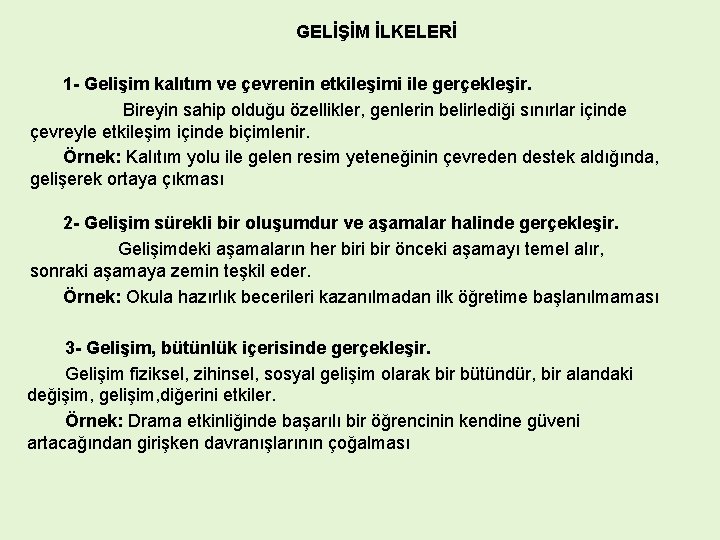 GELİŞİM İLKELERİ 1 - Gelişim kalıtım ve çevrenin etkileşimi ile gerçekleşir. Bireyin sahip olduğu