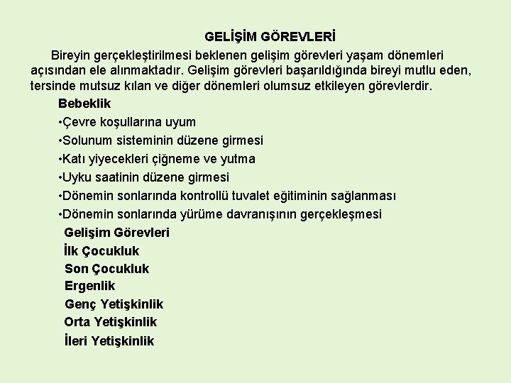 GELİŞİM GÖREVLERİ Bireyin gerçekleştirilmesi beklenen gelişim görevleri yaşam dönemleri açısından ele alınmaktadır. Gelişim görevleri