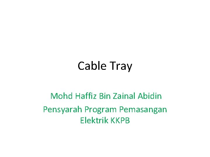 Cable Tray Mohd Haffiz Bin Zainal Abidin Pensyarah Program Pemasangan Elektrik KKPB 