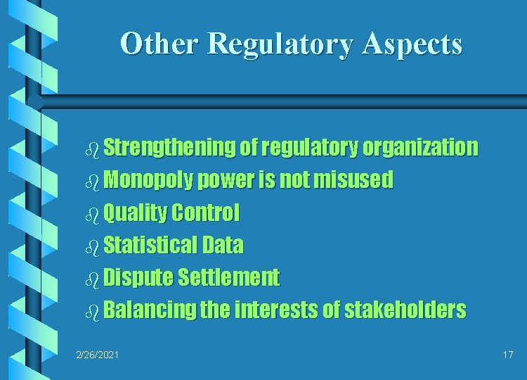Other Regulatory Aspects b Strengthening of regulatory organization b Monopoly power is not misused