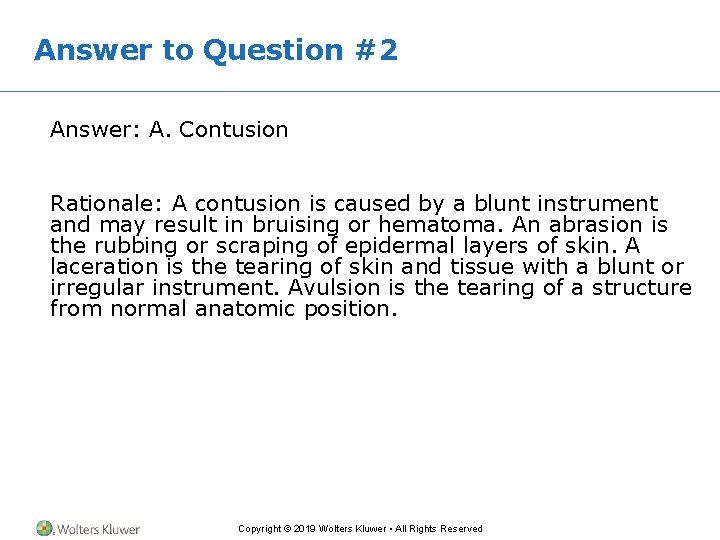 Answer to Question #2 Answer: A. Contusion Rationale: A contusion is caused by a