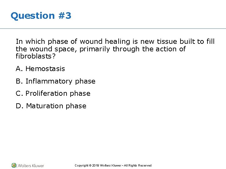 Question #3 In which phase of wound healing is new tissue built to fill