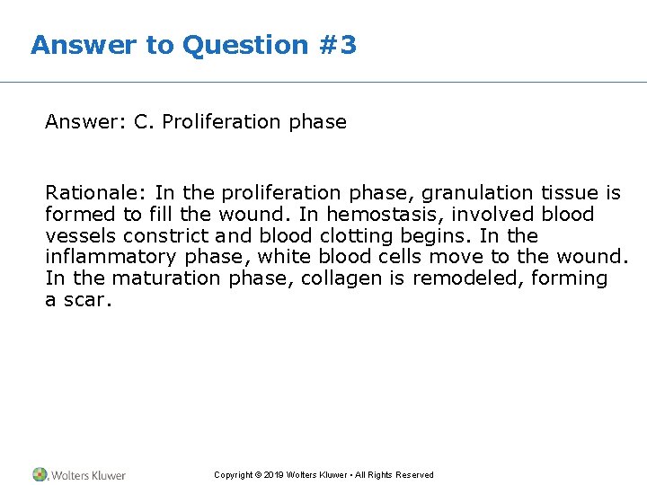 Answer to Question #3 Answer: C. Proliferation phase Rationale: In the proliferation phase, granulation