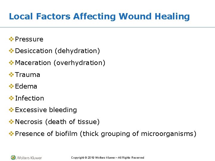 Local Factors Affecting Wound Healing v Pressure v Desiccation (dehydration) v Maceration (overhydration) v