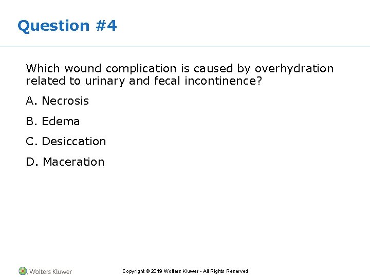 Question #4 Which wound complication is caused by overhydration related to urinary and fecal
