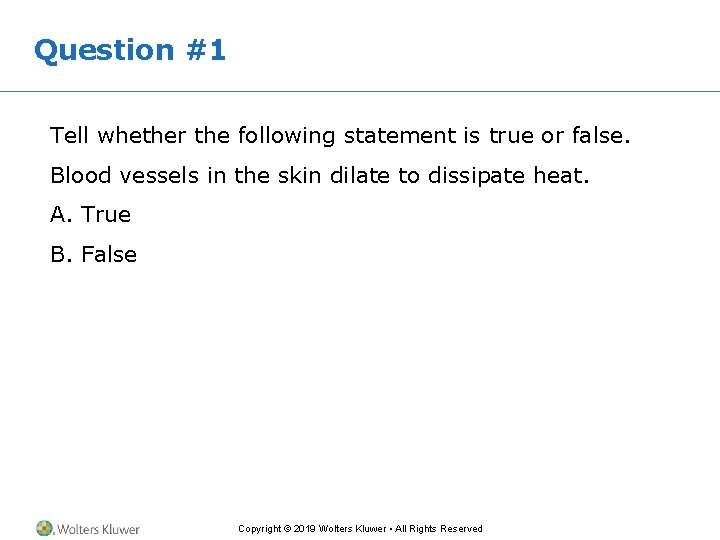 Question #1 Tell whether the following statement is true or false. Blood vessels in