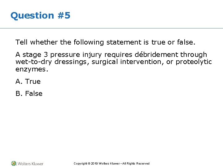 Question #5 Tell whether the following statement is true or false. A stage 3