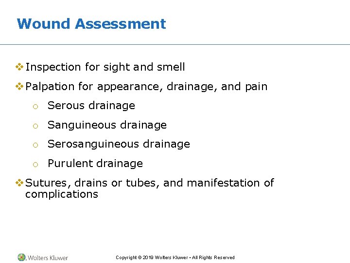 Wound Assessment v Inspection for sight and smell v Palpation for appearance, drainage, and