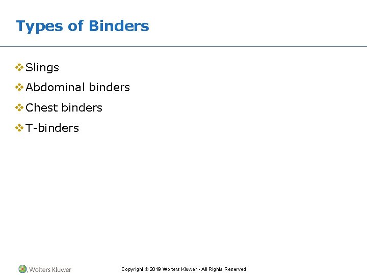 Types of Binders v Slings v Abdominal binders v Chest binders v T-binders Copyright