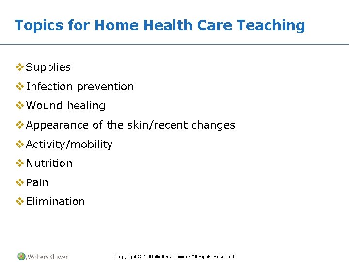 Topics for Home Health Care Teaching v Supplies v Infection prevention v Wound healing